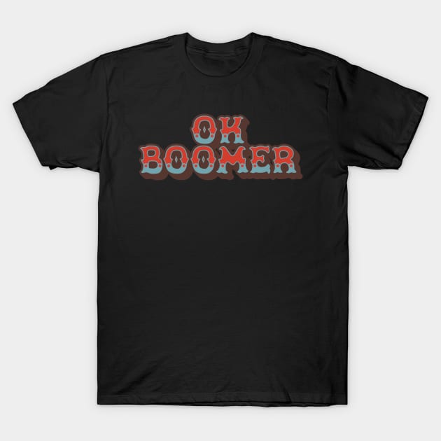 Ok Boomer Retro Vintage Type Design T-Shirt by DanielLiamGill